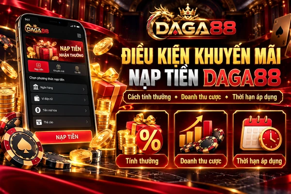 Điều Kiện Khuyến Mãi Nạp Tiền DAGA88 – Cách Tính Thưởng, Doanh Thu Cược Và Thời Hạn Áp Dụng Giao diện khuyến mãi nạp tiền DAGA88 với thông tin về cách tính thưởng, doanh thu cược và thời hạn áp dụng