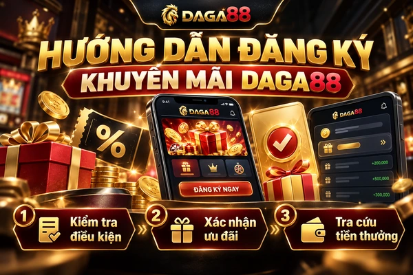 Hướng dẫn đăng ký khuyến mãi DAGA88 qua 3 bước kiểm tra điều kiện, xác nhận ưu đãi và tra cứu tiền thưởng.